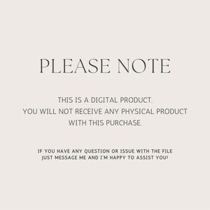 May include: A light beige digital graphic with dark gray text that reads: PLEASE NOTE. THIS IS A DIGITAL PRODUCT. YOU WILL NOT RECEIVE ANY PHYSICAL PRODUCT WITH THIS PURCHASE. IF YOU HAVE ANY QUESTION OR ISSUE WITH THE FILE JUST MESSAGE ME AND I'M HAPPY TO ASSIST YOU!