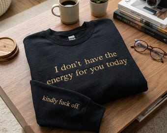 I Don’t Have The Energy for You Today Embroidered Sweatshirt, Funny Sarcastic Crewneck, Tired Introvert Shirt, Humor Gift