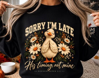Sorry I'm Late His Timing Not Mine PNG, Christian Praying Duck Sublimation, Floral Daisy Gosling Shirt Design, Digital Download