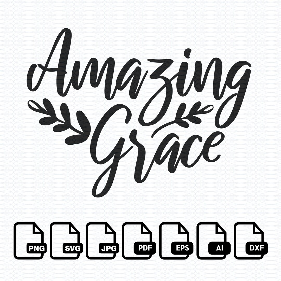 Amazing Grace | Digitaldownload | SVG | PNG | PDF | Oh | Eps | Dxf ...