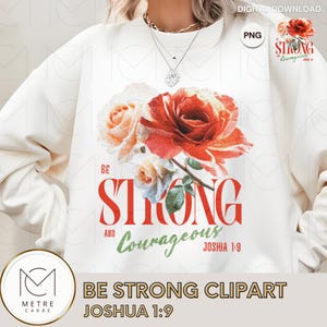 Pode incluir: Camisola creme com um design floral de rosas vermelhas e pêssego. As palavras "BE STRONG AND Courageous" são impressas em vermelho e verde, com "Joshua 1:9" abaixo. É um download digital.