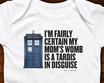 Baby One Piece Dr Who - I'm Fairly Certain My Mom's Womb Is a Tardis In Disguise - Funny Baby Gift