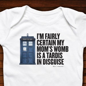 Baby One Piece Dr Who - I'm Fairly Certain My Mom's Womb Is a Tardis In Disguise - Funny Baby Gift