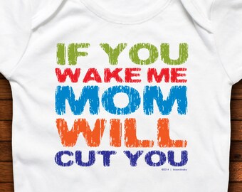 If You Wake Me, Mom Will Cut You - One Piece Bodysuit - Funny Baby Gift