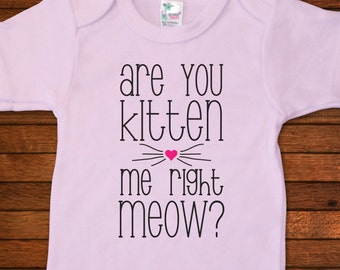 Are You Kitten Me Right Meow? One Piece Bodysuit - Funny Baby Gift