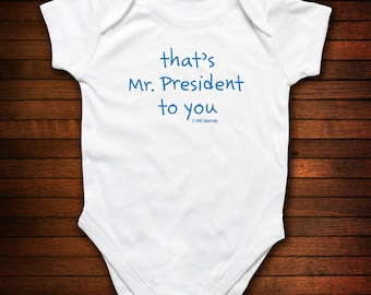 That's Mr. President To You One Piece Bodysuit - Funny Baby Gift