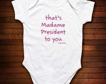 That's Madame President To You Bodysuit - Funny Baby Gift