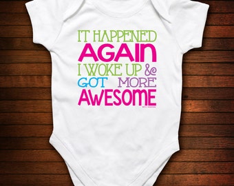 It Happened Again - I Woke Up & Got More Awesome One Piece Bodysuit - Funny Baby Gift