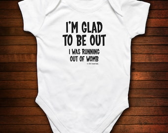 I'm Glad To Be Out - I was Running Out of Womb One Piece Bodysuit - Funny Baby Gift