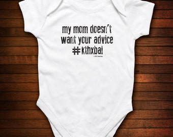 My Mom Doesn't Want Your Advice (hashtag)kthxbai One Piece Bodysuit - Funny Baby Gift