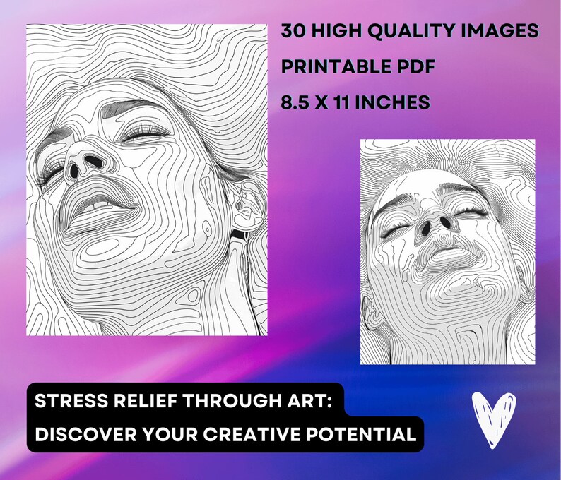 May include: Black and white line art prints of a woman's face with closed eyes, featuring contour lines. The prints are labeled "30 HIGH QUALITY IMAGES," "PRINTABLE PDF," and are 8.5 x 11 inches. The text "STRESS RELIEF THROUGH ART: DISCOVER YOUR CREATIVE POTENTIAL" is also included.