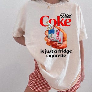 Diet Coke Is Just A Fridge Cigarette T-Shirt Comfort, I Need A Diet Coke Shirt, Diet Coke Lover Tee, Funny Summer Gift, Soda Humor Shirt