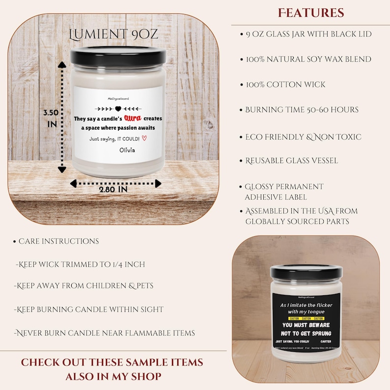 May include: A 9-ounce glass jar candle with a black lid. The candle is white with a red heart and the text "They say a candle's aura creates a space where passion awaits. Just saying, it could!" and the name "Olivia". The candle is 3.5 inches tall and 2.8 inches wide. The candle is made with 100% natural soy wax blend, 100% cotton wick, and has a burn time of 50-60 hours. The candle is eco-friendly and non-toxic. The jar is reusable. The label is glossy and permanent. The candle is assembled in the USA from globally sourced parts.