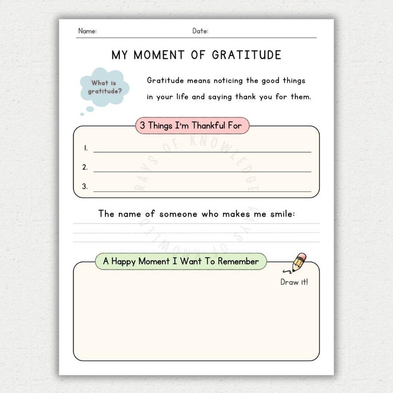 May include: A white printable worksheet titled MY MOMENT OF GRATITUDE with fields for Name and Date. It includes a definition of gratitude, a section for 3 Things I'm Thankful For, a line for a name, and a box labelled A Happy Moment I Want To Remember.