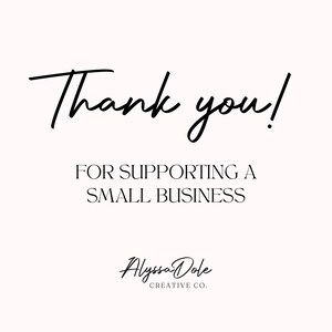 May include: Thank you! For supporting a small business. Alyssa Dole Creative Co.