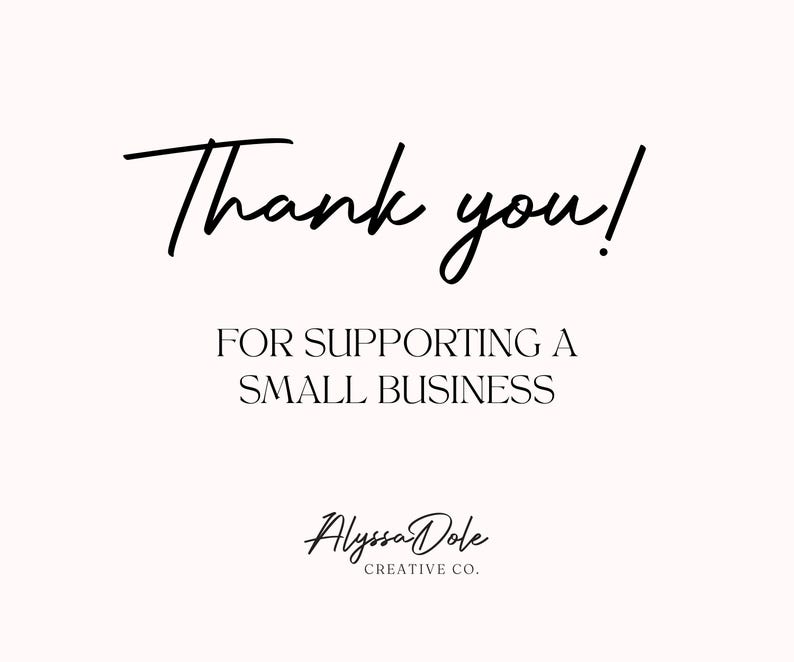 May include: Thank you! For supporting a small business. Alyssa Dole Creative Co.