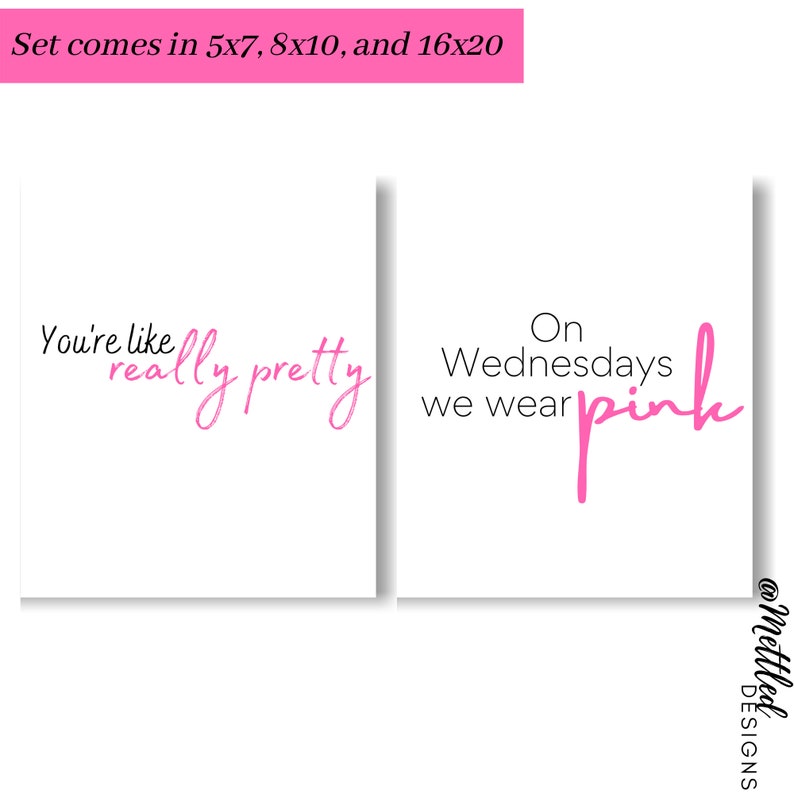 May include: Two printable wall art designs with pink text on a white background. The first design says "You're like really pretty". The second design says "On Wednesdays we wear pink".