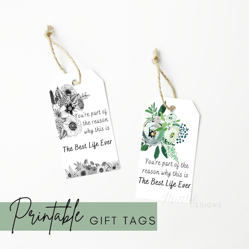 May include: Two printable gift tags with floral designs and the text "You're part of the reason why this is The Best Life Ever".