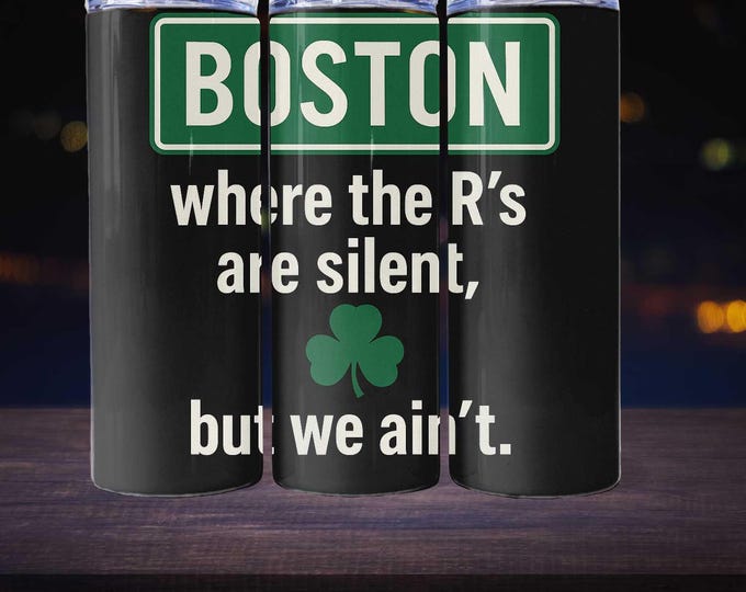 Boston - Where the R’s Are Silent, But We Ain’t | Digital Tumbler Wrap