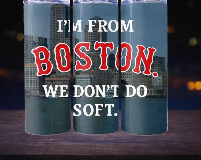 I’m From Boston. We Don’t Do Soft.” Digital Tumbler Wrap