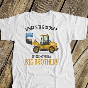 Big Brother to Be Shirt Construction Digger What's the Scoop Pregnancy ...
