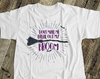 witch halloween shirt don't make me break out my broom Funny Halloween shirt funny witch shirt halloween - shirt for Halloween 22SNLF-041