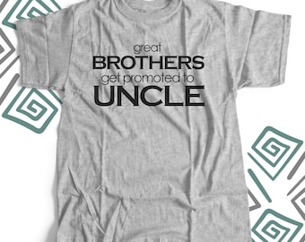 Uncle shirt - great brothers get promoted to uncle unique ORIGINAL design custom t-shirt 22FD-041