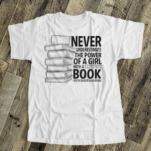 Ruth Bader Ginsburg shirt | never underestimate the power of a girl with a book tshirt | ruth bader ginsburg quote shirt  RBG-022