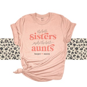 Best sisters make the best aunts shirt personalized aunt custom Tshirt - best sisters best aunts mother's day gift for aunts