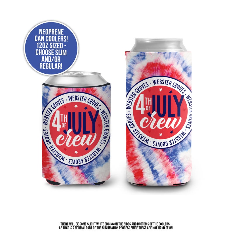 May include: Two neoprene can coolers with a red, white, and blue tie-dye design. Each cooler features the text "4th of July Crew" in a circular design with "Webster Groves" around the edge. One is on a can, the other is empty.