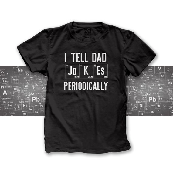 Nerdy I Tell Dad Jokes Periodically DARK Shirt Science Guy Tshirt Vintage  Periodic Table Element Chemistry Shirt Fathers Day Gift for Dad - Etsy