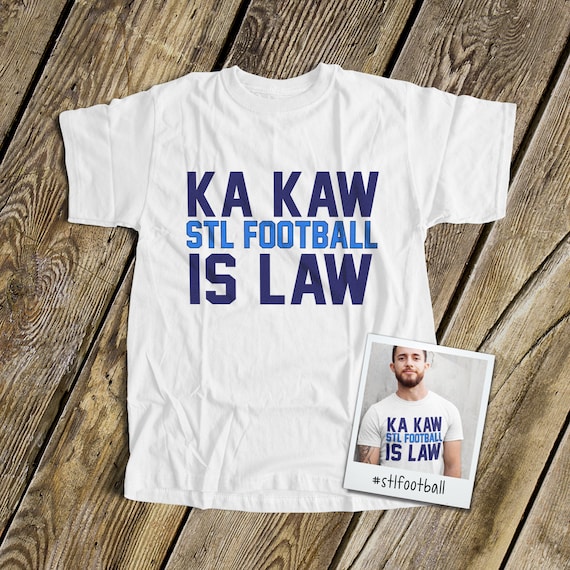 Saint Louis Football Shirt Ka Kaw Stl Football is Law Tshirt 