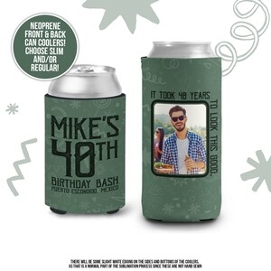 May include: Green and black can cooler with the text "Mike's 40th Birthday Bash Puerto Escondido, Mexico". A photo of a man is on the other side of the cooler with the text "It took 40 years to look this good."