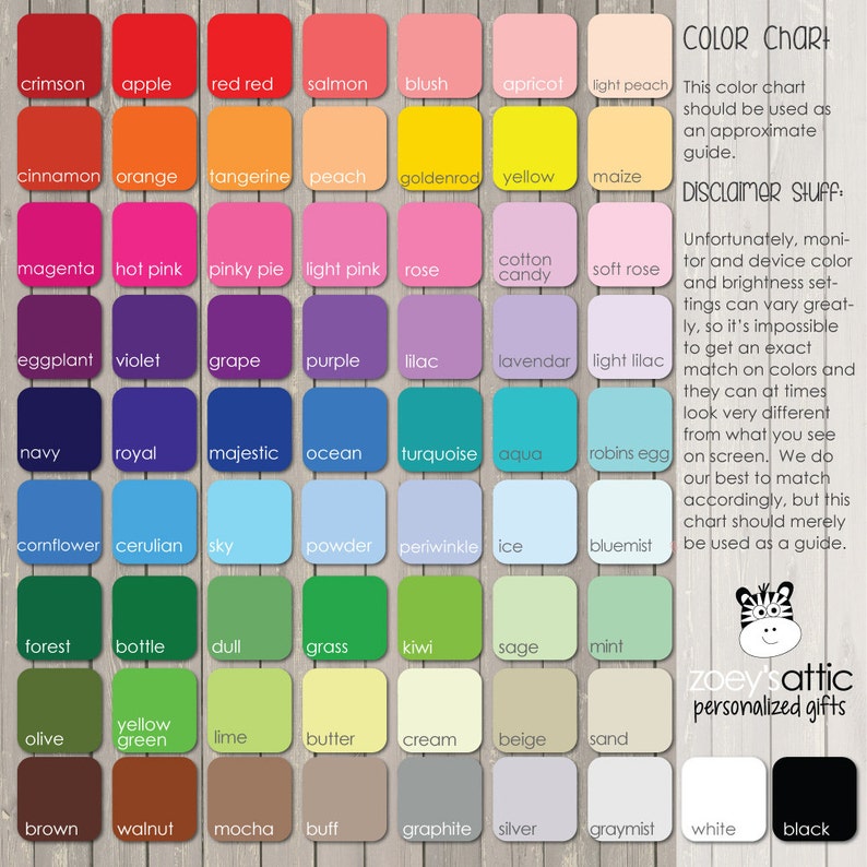 May include: Color chart with 36 color swatches, each labeled with a color name. The chart is on a woodgrain background. The text "COLOR CHART" and "DISCLAIMER STUFF" is at the top of the chart. The text "zoey'sattic personalized gifts" is at the bottom of the chart.