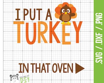 i put a turkey in that oven .svg .dxf .png digital file for PERSONAL CRAFT use - funny thanksgiving pregnancy announcement SVG-003