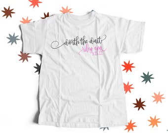 Personalized Bodysuit or Shirt - Worth the Wait - Personalized New