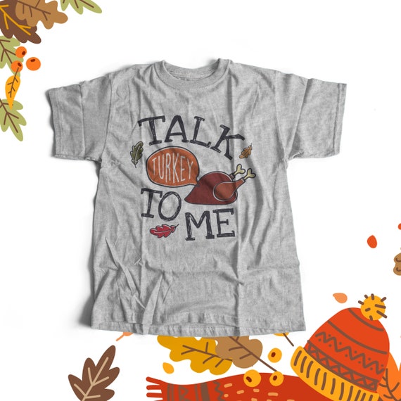 Talk Turkey To Me Tee Funny Happy Thanksgiving Humor T-Shirt Talk Turkey To Me Tee Funny Happy Thanksgiving Humor T-Shirt
