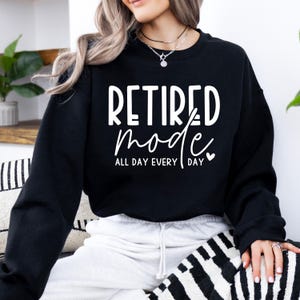 Retired Mode Sweatshirt: Funny Retirement Gift