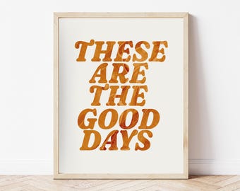 These Are The Good Days Art Print: Retro Orange Typography (Digital Download)