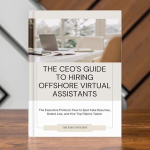 May include: A book titled "THE CEO'S GUIDE TO HIRING OFFSHORE VIRTUAL ASSISTANTS" is shown. The cover includes the text "The Executive Protocol: How to Spot Fake Resumes, Detect Lies, and Hire Top Filipino Talent."