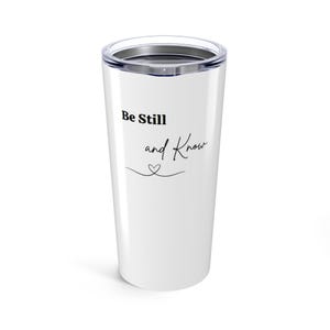 Be Still, and Know Tumbler 20oz - Inspirational Travel Mug for Coffee Lovers, Christian Gift, Spiritual Quotes, Motivational, Birthday