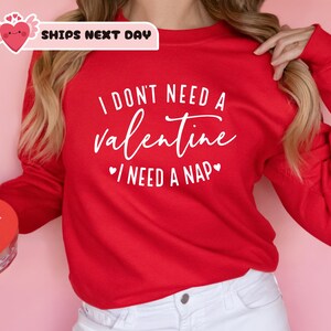 I Don&#39;t Need A Valentine Sweatshirt, I Need A Nap Sweatshirt, Funny Valentine’s Day Hoodie, Funny Single Sweatshirt, Valentines Day Sweater