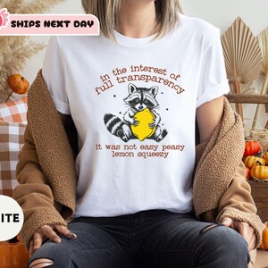 Funny Raccoon Shirt,In The Interest Of Full Transparency It Was Not Easy Peasy Lemon Squeezy Raccoon Shirt,Stay Trashy Shirt, Sarcastic Tee