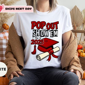 Pop Out & Show &#39;Em 2025 Graduation TShirt, Graduation Shirt, Proud Mom of a 2025 Graduate Shirts, Funny Graduation Shirt, Graduation Gift