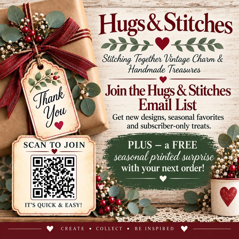 May include: A promotional graphic for Hugs & Stitches featuring a gift box with a red ribbon, a Thank You tag, and a QR code to join an email list. The text reads: Stitching Together Vintage Charm & Handmade Treasures, Join the Hugs & Stitches Email List, and PLUS - a FREE seasonal printed surprise with your next order!