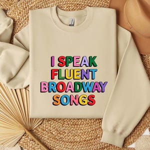Broadway Sweatshirt, I Speak Fluent Broadway Songs Sweatshirt, Teacher shirt, Musical Teacher Gift Sweater, Gift for him, Gift for her