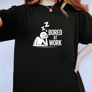 Bored at Work T-Shirt | Funny Office Tee, Gift for Coworkers