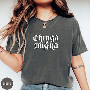 Comfort Colors Chinga La Migra T-Shirt, Chinga La Migra