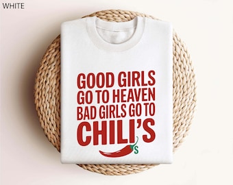 Good Girls Go to Heaven Bad Girls Go To Chilis Shirt, Sweatshirt, Hoodie, Funny Foodie Gift