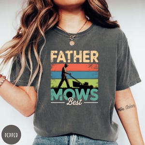 Comfort Colors Father Mows Best Shirt, Funny Dad Shirt, Father’s Day Gift Idea